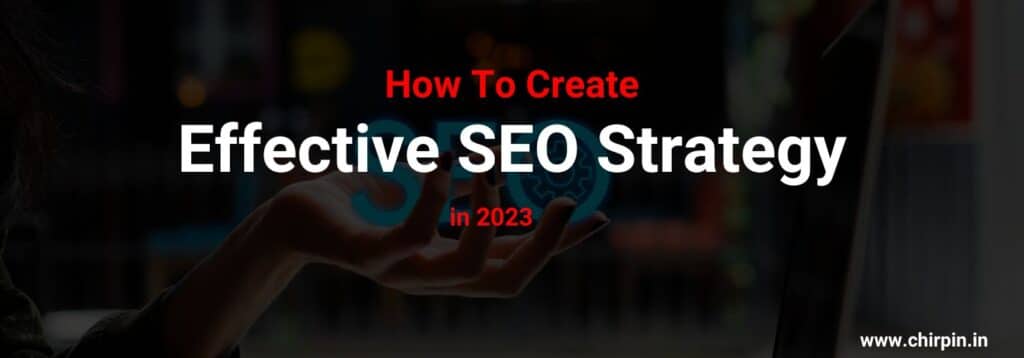 How To Create Effective SEO Strategy In 2023